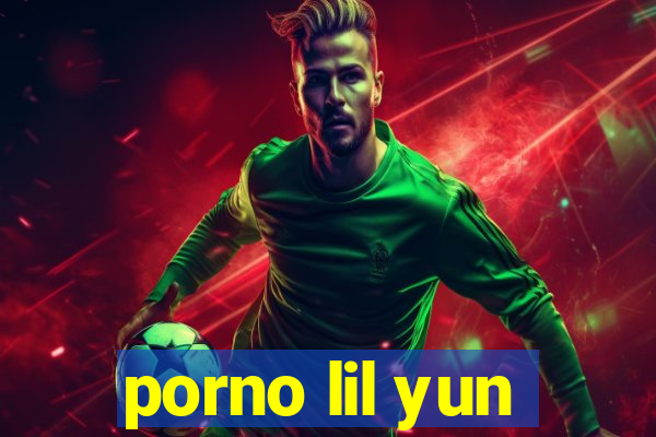porno lil yun